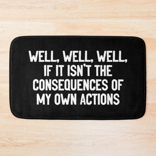 Item preview, Well, Well, Well, If It Isn't The Consequences Of My Own Actions Funny designed and sold by Sour Soul.