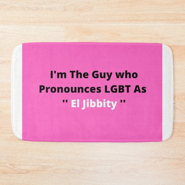 Item preview, I'm The Guy who Pronounces LGBT As '' El Jibbity '' designed and sold by iamkamelo.