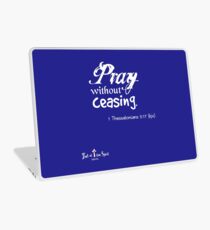 Pray without ceasing. 1 Thessalonians 5:17 kjv white text Laptop Skin