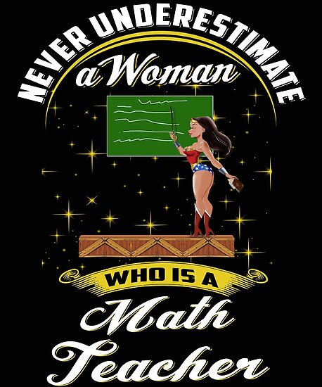 never-underestimate-who-is-a-math-teacher-t-shirt-poster-by-sondinh