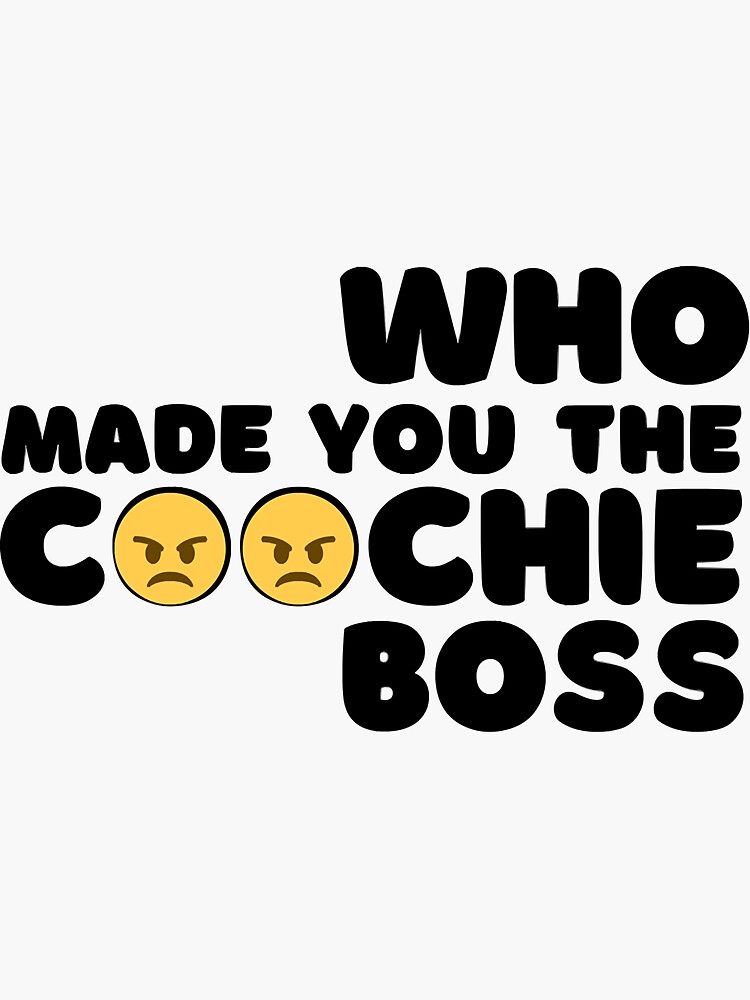 "Who Made You The Coochie Boss " Sticker for Sale by ChristianLuigi