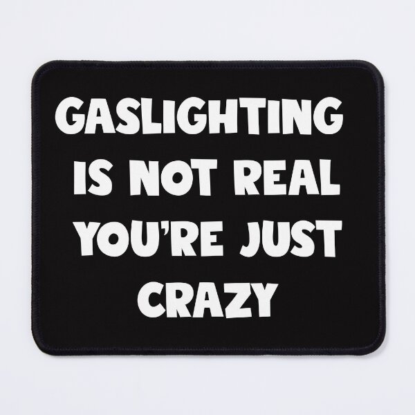 Item preview, gaslighting is not real you're just crazy designed and sold by shirtlees.