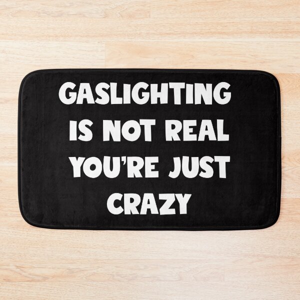 Item preview, gaslighting is not real you're just crazy designed and sold by shirtlees.