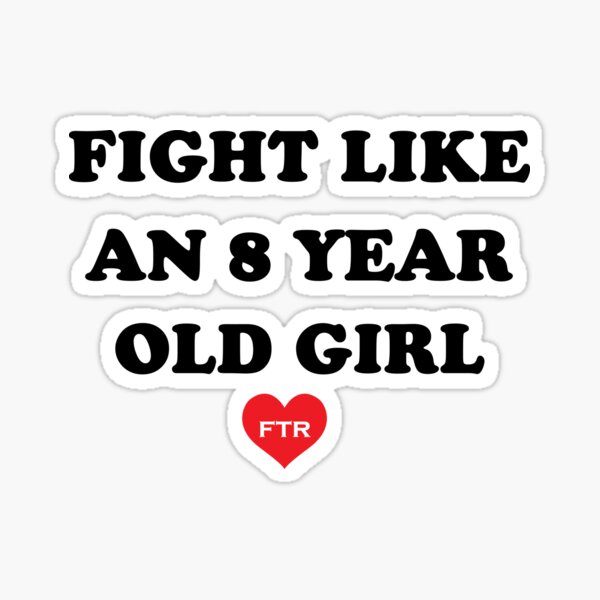 Fight Like An 8 Years Old Girl Shirt Sticker For Sale By fight-like-an-8-years-old-girl-shirt-sticker-for-sale-by