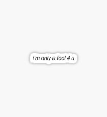 i'm only a fool 4 u Sticker