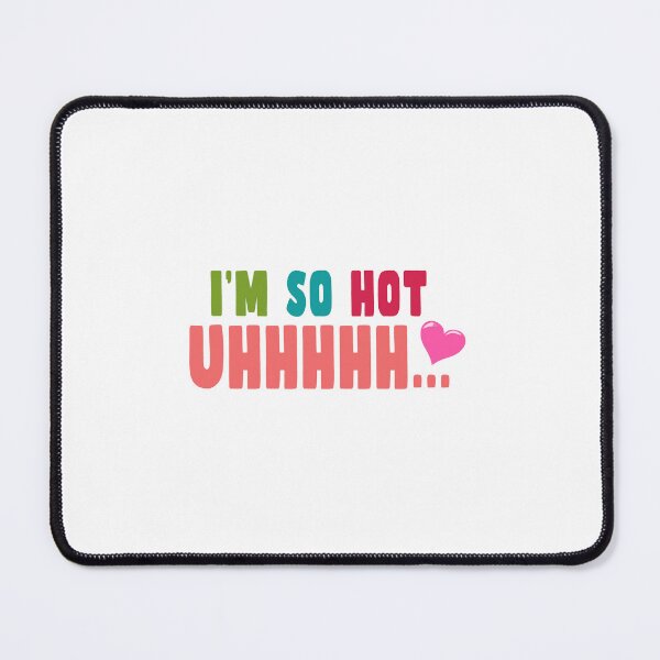Item preview, I'm So Hot Uhhhhhhh Love designed and sold by PodiShawna.
