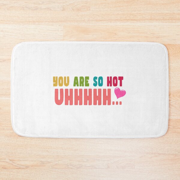 Item preview, You are So Hot Uhhhhhhh Love designed and sold by PodiShawna.