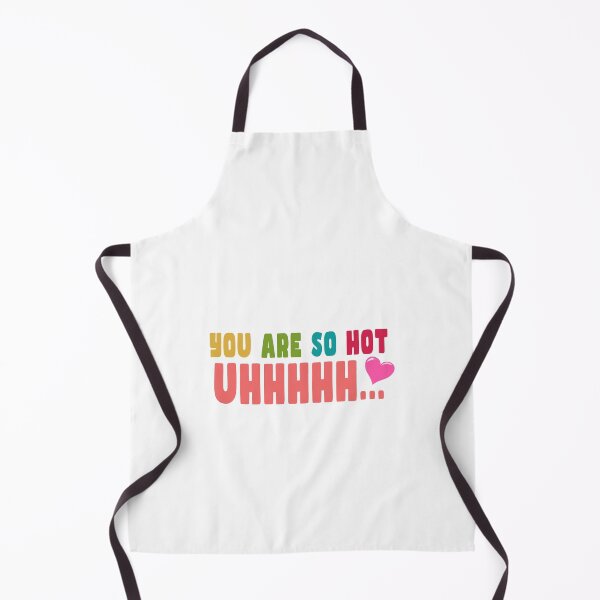 Item preview, You are So Hot Uhhhhhhh Love designed and sold by PodiShawna.