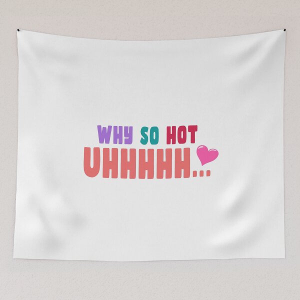 Item preview, Why So Hot Uhhhhhhh Love designed and sold by PodiShawna.