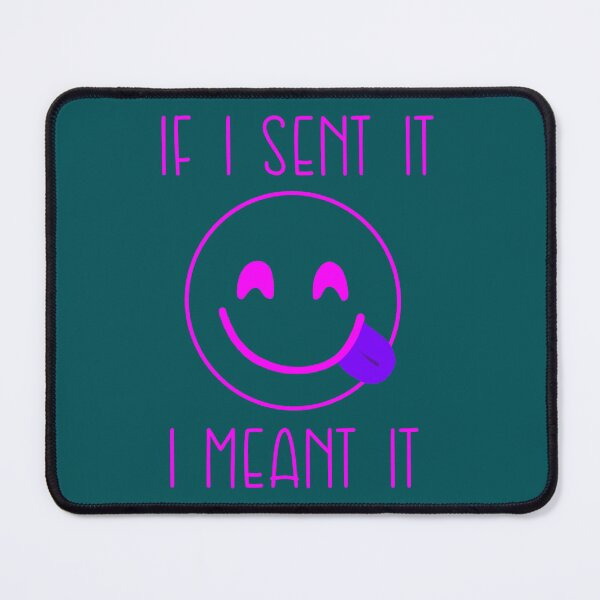 Item preview, If I Sent It I Meant It   designed and sold by veroniaclothing.