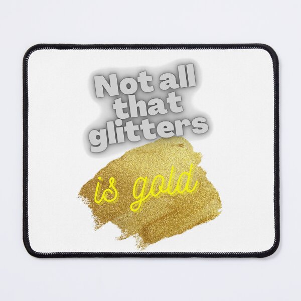 Item preview, Not all That Glitters is Gold designed and sold by Tininai.