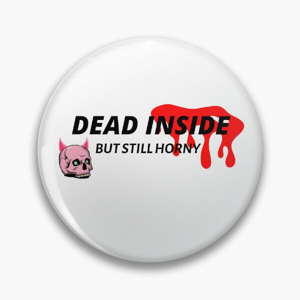 Item preview, Dead Inside But Still Horny designed and sold by all-u-need.