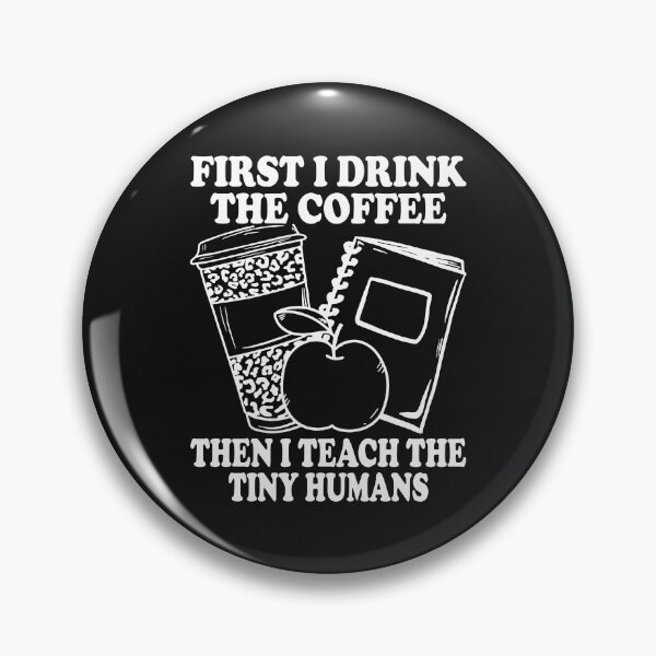 Item preview, First I Drink Coffee Then I Teach Tiny Humans Funny Teacher designed and sold by KimberlyOppen.
