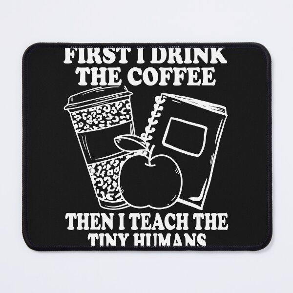 Item preview, First I Drink Coffee Then I Teach Tiny Humans Funny Teacher designed and sold by KimberlyOppen.