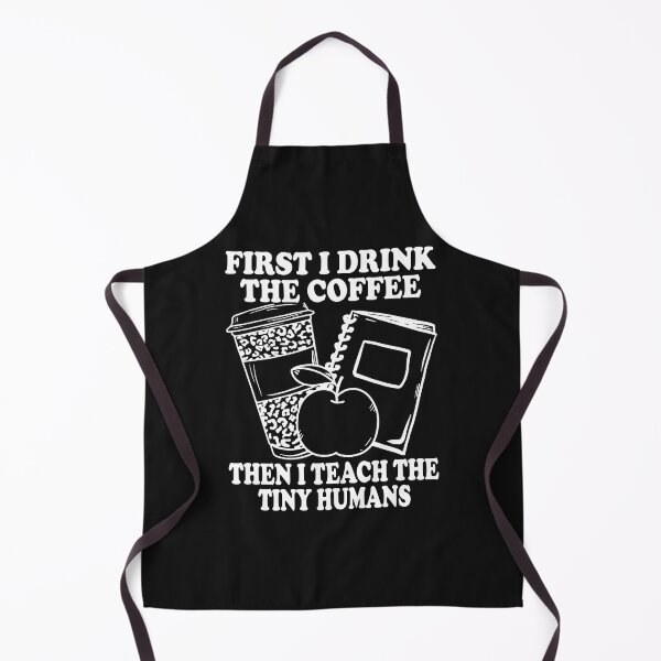 Item preview, First I Drink Coffee Then I Teach Tiny Humans Funny Teacher designed and sold by KimberlyOppen.