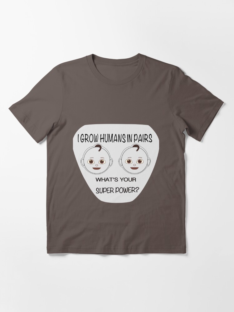 I Grow Humans In Pairs T Shirt By Rodrigo79rph Redbubble