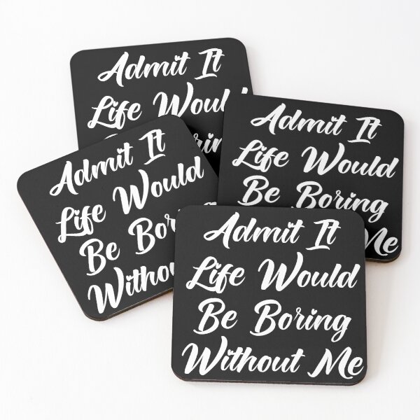 Item preview, Admit It Life Would Be Boring Without Me designed and sold by Tema EL.