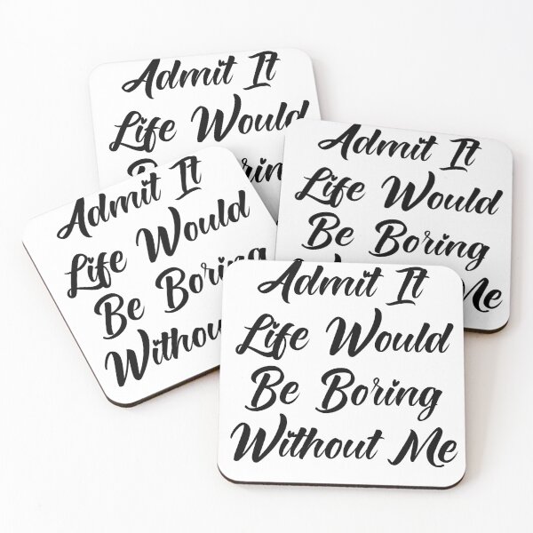 Item preview,  Admit It Life Would Be Boring Without Me designed and sold by Tema EL.