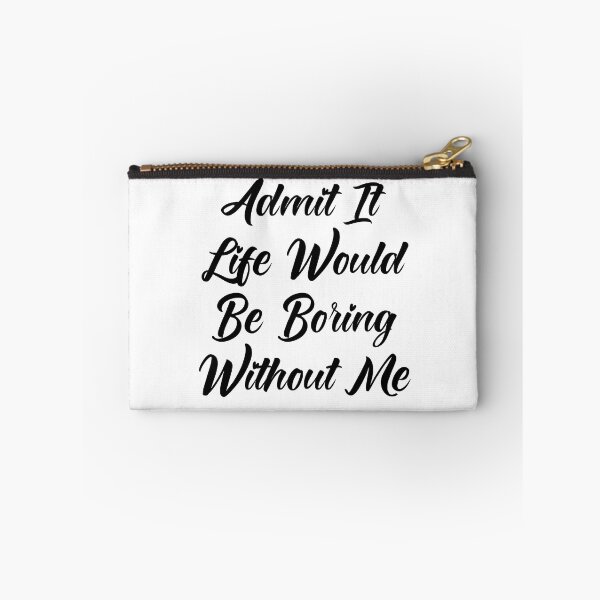 Item preview,  Admit It Life Would Be Boring Without Me designed and sold by Tema EL.