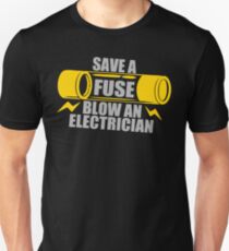 Save A Fuse Blow An Electrician Unisex T-Shirt