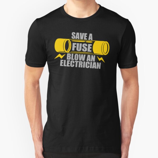Save A Fuse Blow An Electrician Slim Fit T-Shirt