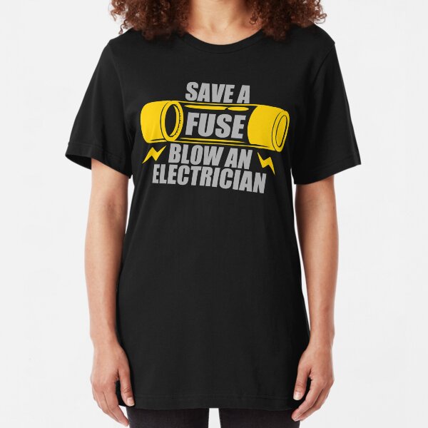 Save A Fuse Blow An Electrician Slim Fit T-Shirt