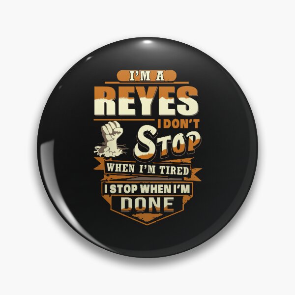 Item preview, I'm A Reyes I Don't Stop When I'm Tired I Stop When I'm Done designed and sold by KimberlyOppen.