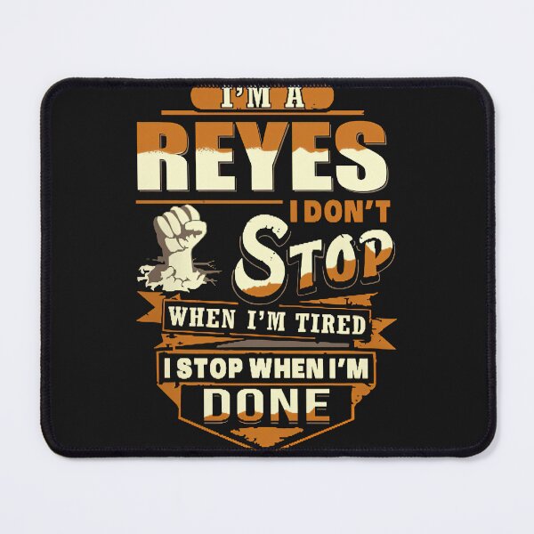 Item preview, I'm A Reyes I Don't Stop When I'm Tired I Stop When I'm Done designed and sold by KimberlyOppen.