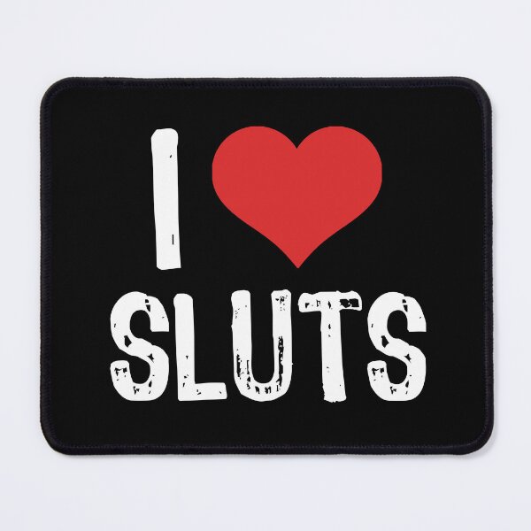 Item preview, I Love Sluts designed and sold by The "I Love Everything" Shop.