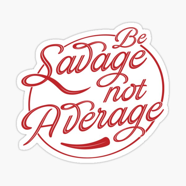 be-savage-not-average-motivational-quotes-sticker-for-sale-by