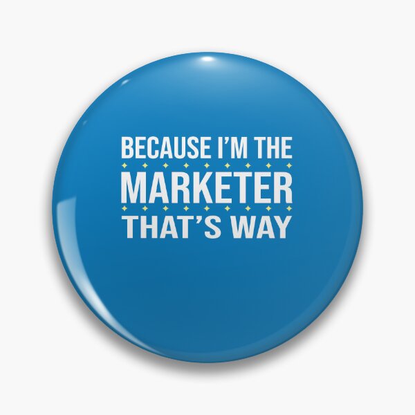 Item preview, BECAUSE I'M THE MARKETER THAT'S WAY  designed and sold by LOGPRO.