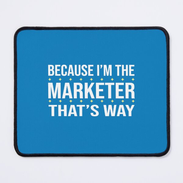 Item preview, BECAUSE I'M THE MARKETER THAT'S WAY  designed and sold by LOGPRO.