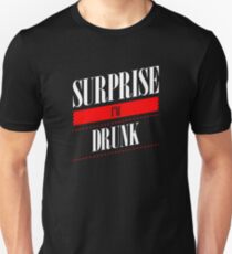 Surprise I'm Drunk Unisex T-Shirt