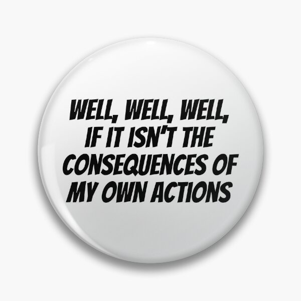 Item preview, Well, Well, Well, If It Isn't The Consequences Of My Own Actions Meme designed and sold by Sour Soul.