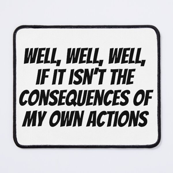 Item preview, Well, Well, Well, If It Isn't The Consequences Of My Own Actions Meme designed and sold by Sour Soul.