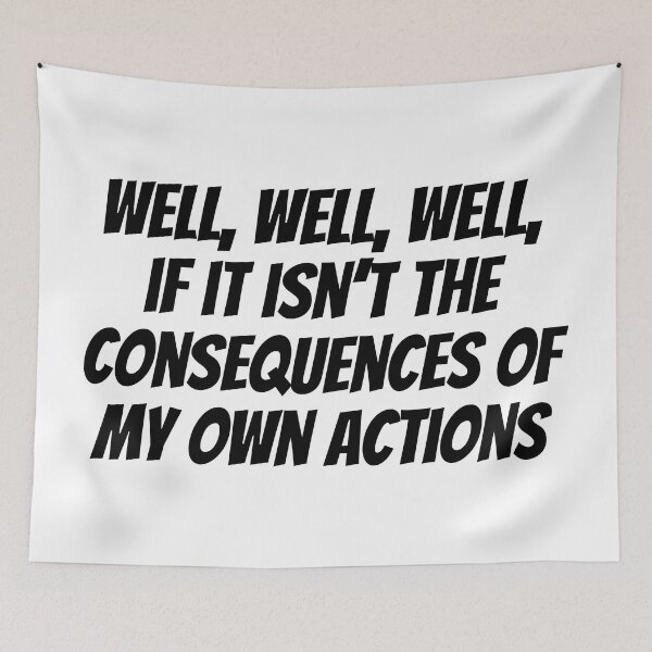 Item preview, Well, Well, Well, If It Isn't The Consequences Of My Own Actions Meme designed and sold by Sour Soul.