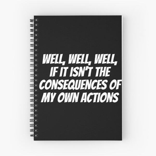 Item preview, Well, Well, Well, If It Isn't The Consequences Of My Own Actions Quote designed and sold by Sour Soul.