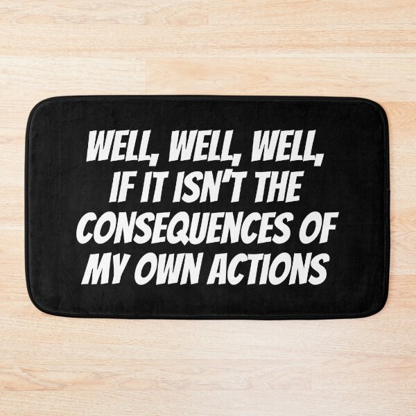 Item preview, Well, Well, Well, If It Isn't The Consequences Of My Own Actions Quote designed and sold by Sour Soul.