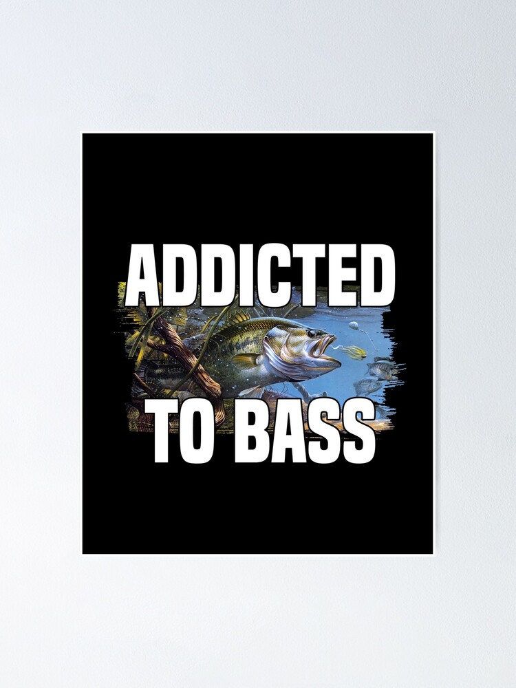 Addicted To Bass Poster for Sale by myrosetee