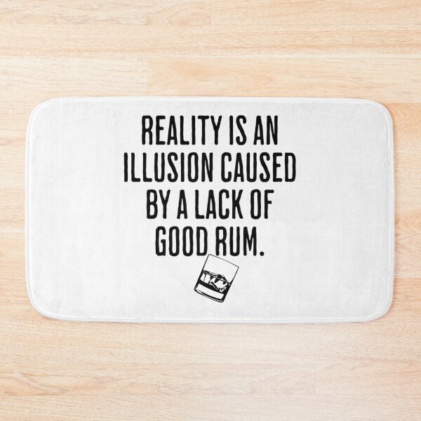 Item preview, Reality is An Illusion Caused By A Lack Of Good Rum - Drinking Humor designed and sold by AlanPhotoArt.