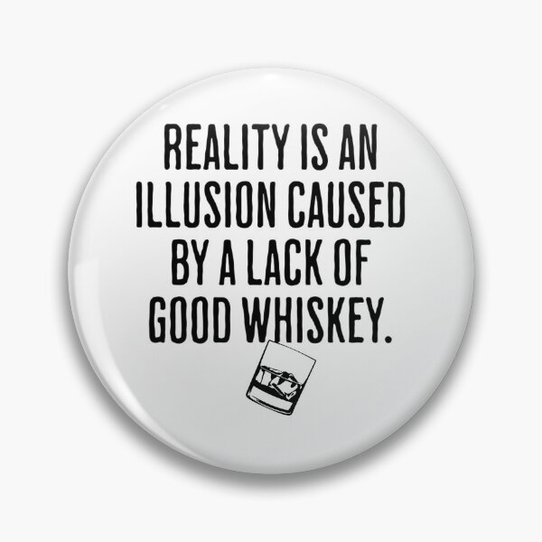 Item preview, Reality is An Illusion Caused By A Lack Of Good Whiskey - Funny Drinking Humor designed and sold by AlanPhotoArt.