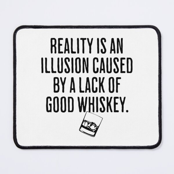 Item preview, Reality is An Illusion Caused By A Lack Of Good Whiskey - Funny Drinking Humor designed and sold by AlanPhotoArt.