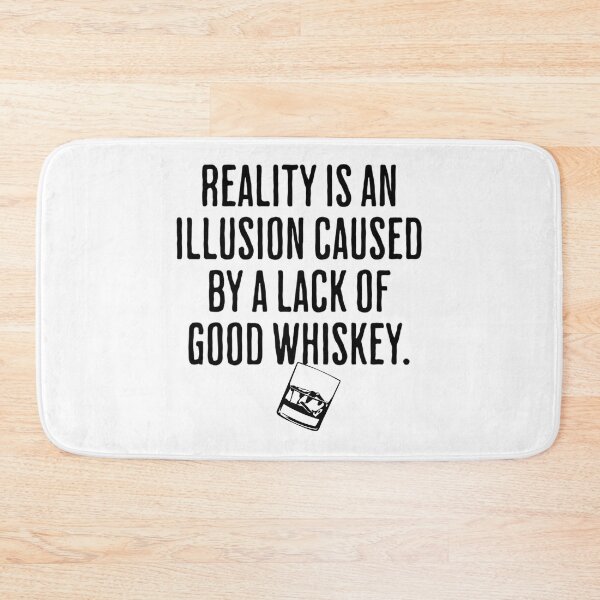 Item preview, Reality is An Illusion Caused By A Lack Of Good Whiskey - Funny Drinking Humor designed and sold by AlanPhotoArt.