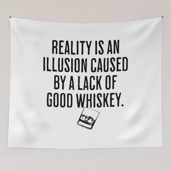 Item preview, Reality is An Illusion Caused By A Lack Of Good Whiskey - Funny Drinking Humor designed and sold by AlanPhotoArt.