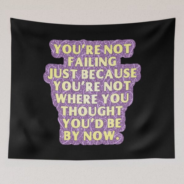 Item preview, You’re not failing just because you’re not where you thought you’d be by now designed and sold by Lezbo1986.