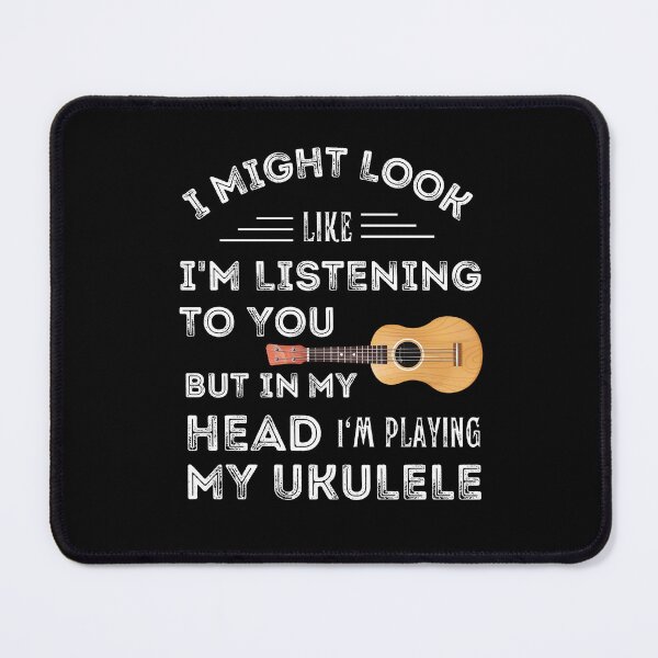 Item preview, I Might Look Like I'M Listening To You But In My Head I'M Playing My Ukulele For Funny Ukulele Player designed and sold by Funwithmusic.