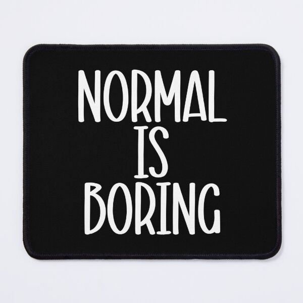 Item preview, Normal is Boring designed and sold by Peter Stawicki.