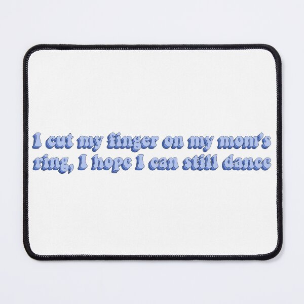 Item preview, I Cut My Finger On My Mom's Ring, I Hope I Can Still Dance designed and sold by artaraa03.