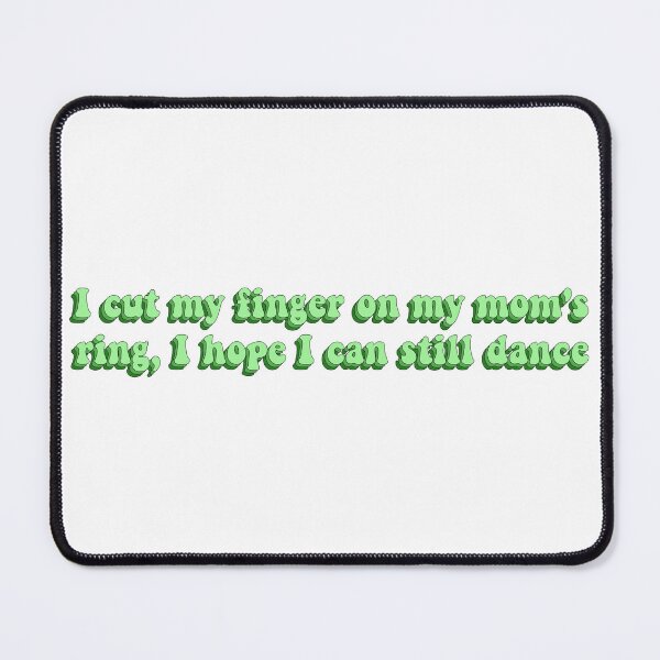 Item preview, I Cut My Finger On My Mom's Ring, I Hope I Can Still Dance designed and sold by artaraa03.