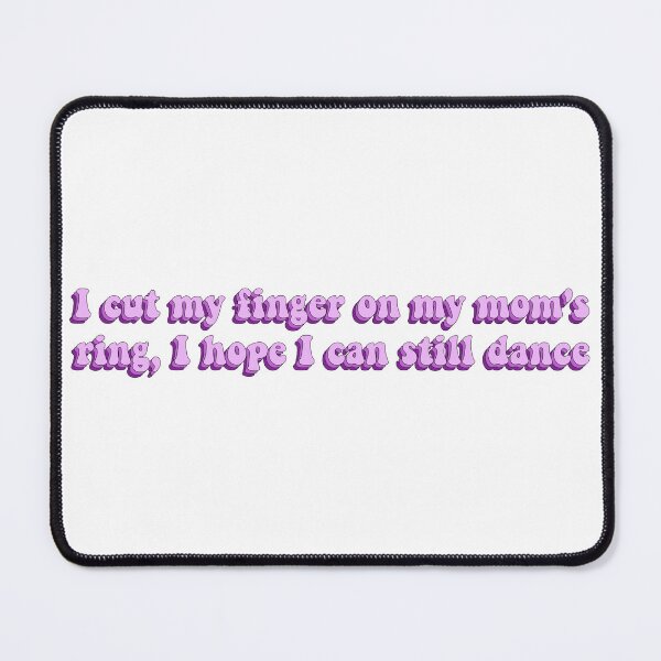 Item preview, I Cut My Finger On My Mom's Ring, I Hope I Can Still Dance designed and sold by artaraa03.